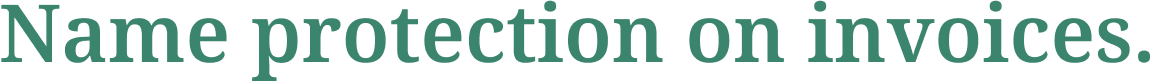 We also take great care to ensure that names on invoices are protected