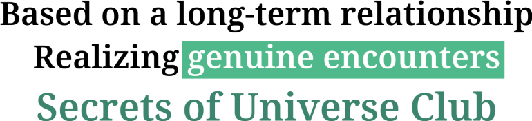 The secret of Universe Club, which realizes genuine encounters based on long-term relationships